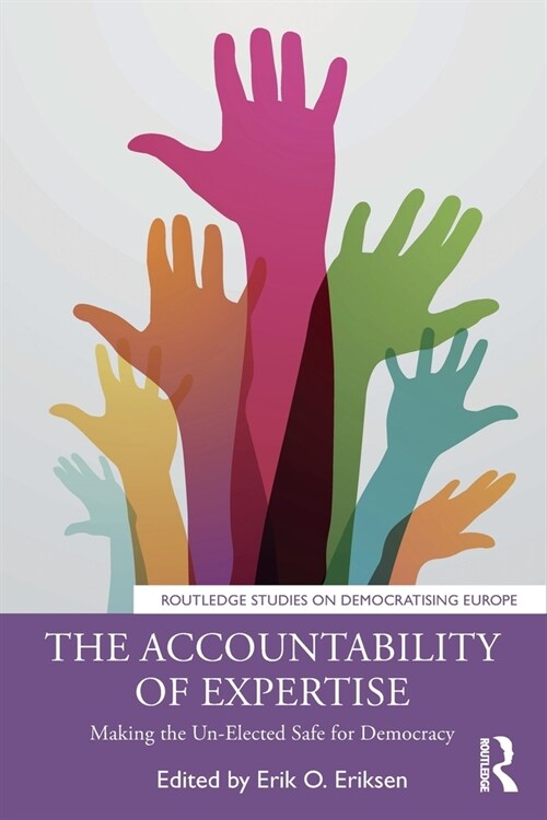 The Accountability of Expertise : Making the Un-Elected Safe for Democracy (Paperback)