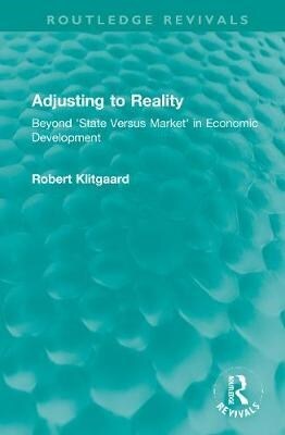 Adjusting to Reality : Beyond State Versus Market in Economic Development (Hardcover)