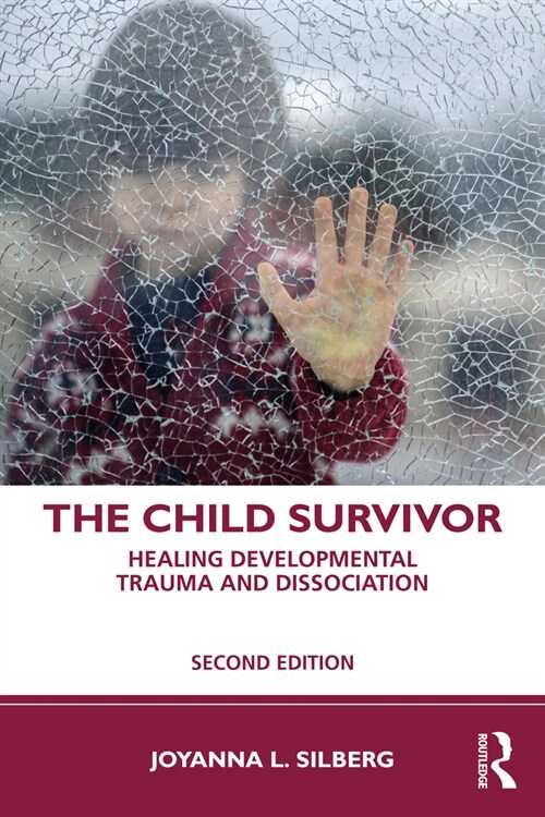 The Child Survivor : Healing Developmental Trauma and Dissociation (Paperback, 2 ed)