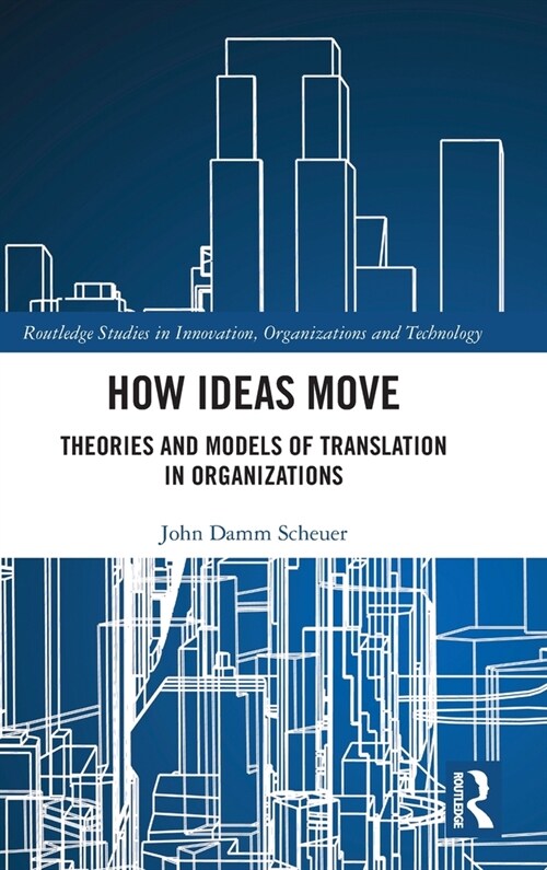 How Ideas Move : Theories and Models of Translation in Organizations (Hardcover)