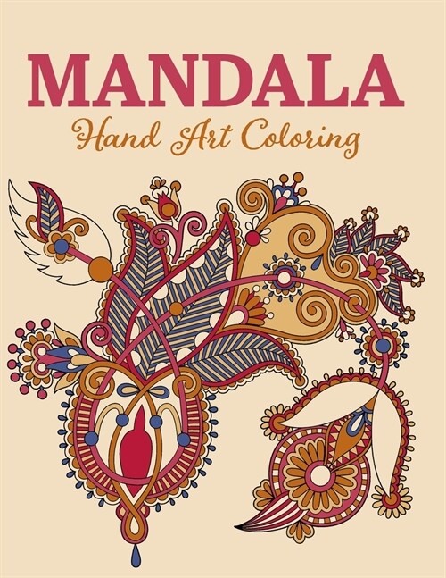 Mandala Hand Art Coloring: Mandala Coloring Books For Kids - Beautiful And Floral Mehndi Design - Simple & Easy Mehndi Design Tattoo Mehndi Flowe (Paperback)