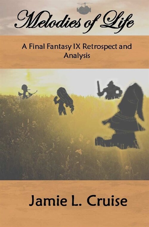 Melodies of Life: A Final Fantasy IX Retrospect and Analysis (Paperback)