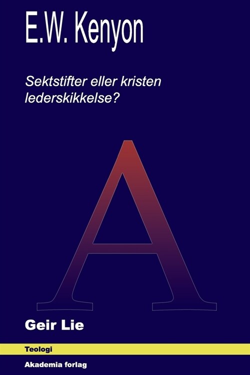 E.W. Kenyon: Sektstifter eller kristen lederskikkelse? (Paperback)