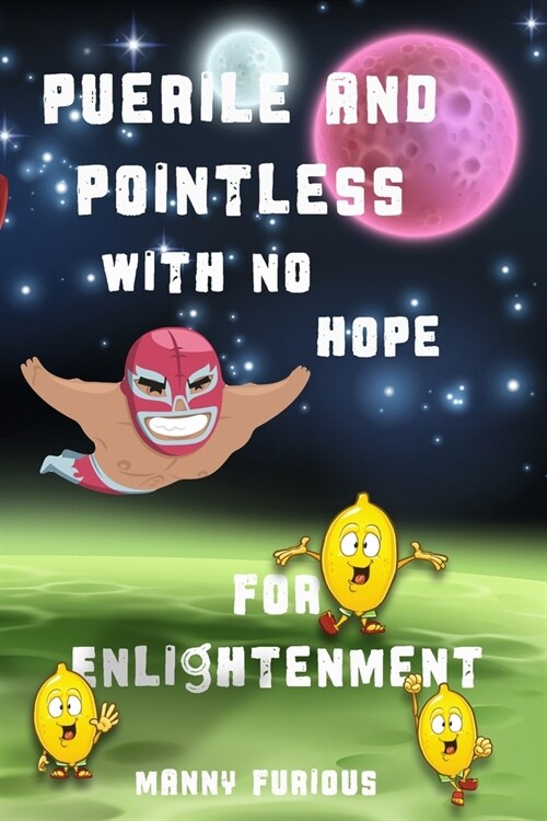 Puerile and Pointless with no Hope for Enlightenment (Paperback)