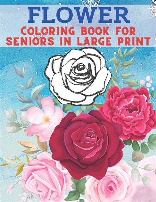 Flower Coloring Book For Seniors In Large Print: 40 Stress Relieving Flower Designs for Relaxation - Colouring Sheets with Easy Large Print Flowers fo (Paperback)