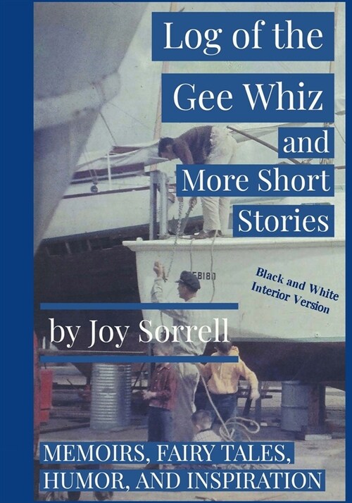 Log of the Gee Whiz and More Short Stories (Black and White Edition): Memoirs, Fairy Tales, Humor, Inspiration (Paperback)
