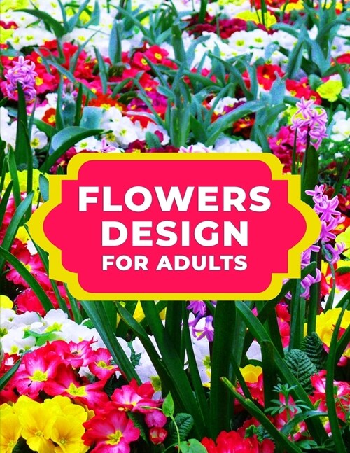 Flowers Design for Adults: A Simple, Coloring Book (Paperback)
