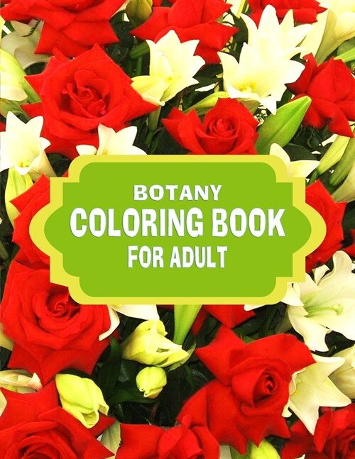 Botany Coloring Book for Adult: Many Flower Adult Coloring Book, Beautiful and Awesome Floral Coloring Pages for Coloring Book Featuring the Worlds M (Paperback)