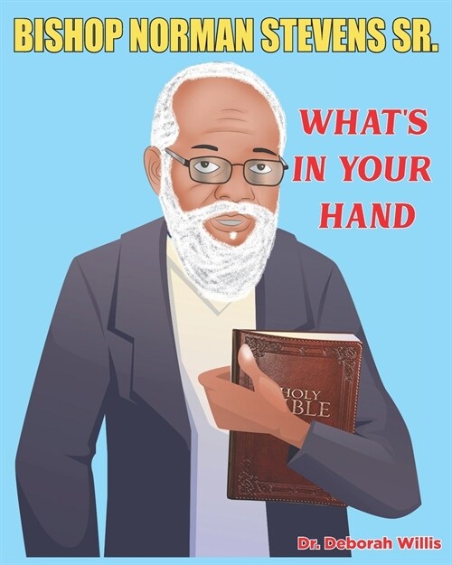 Bishop Norman Stevens Sr.: Whats in Your Hand (Paperback)