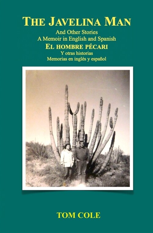 The Javelina Man/El hombre p?ari: And Other Stories A Memoir in English and Spanish/Y otras historias Memorias en ingl? y espa?l (Paperback)