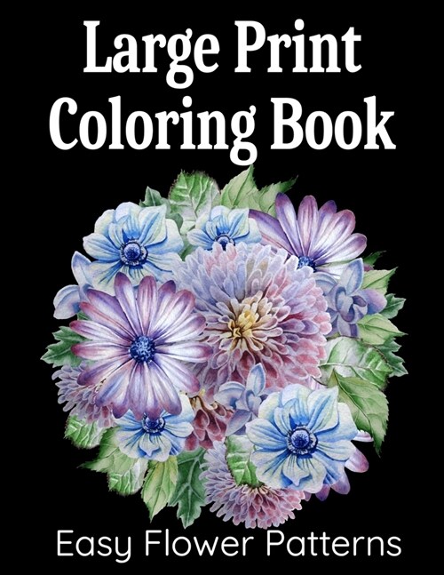Large Print Coloring Book: A Flower Adult Coloring Book, Beautiful and Awesome Floral Coloring Pages for Adult to Get Stress Relieving and Relaxa (Paperback)