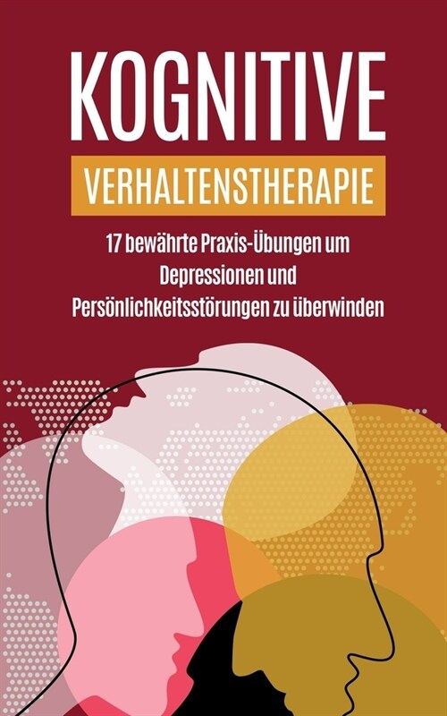 Kognitive Verhaltenstherapie: 17 bew?rte Praxis-?ungen um Depressionen und Pers?lichkeitsst?ungen zu ?erwinden (Paperback)