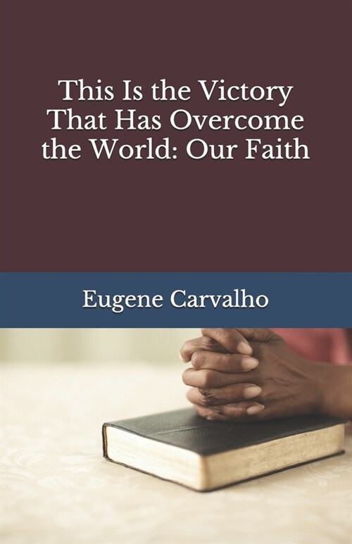 This Is the Victory That Has Overcome the World: Our Faith (Paperback)