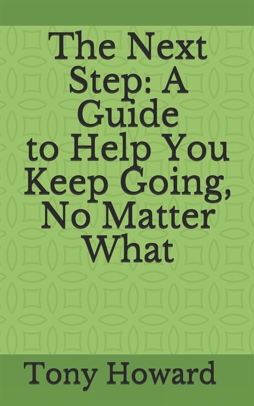 The Next Step: A Guide to Help You Keep Going, No Matter What (Paperback)