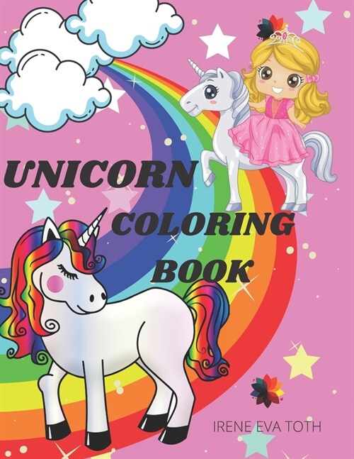 Unicorn Coloring Book: Amazing Fantasy Unicorn Coloring Designs- Easy Fun and Cute Coloring Pages Featuring Unicorns & Rainbow - Unicorn Colo (Paperback)