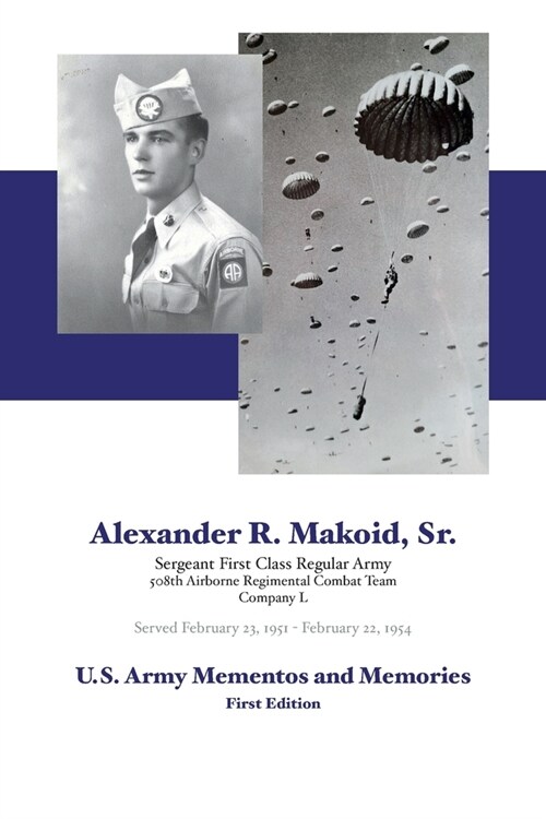 Alexander R. Makoid, Sr. U.S. Army Mementos and Memories: 508th Airborne Regimental Combat Team, Company L (Paperback)