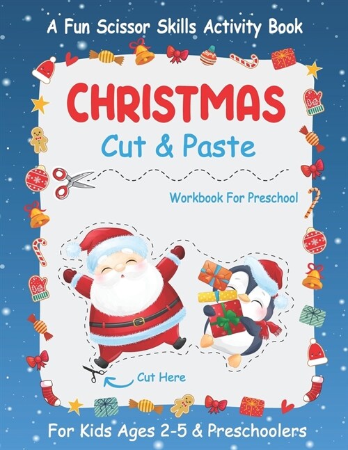 Christmas Cut And Paste Workbook For Preschool: A Fun Christmas Scissor Skills Activity Book For Kids Ages 2-5 And Toddlers... 30+ Pages of Cutting, C (Paperback)