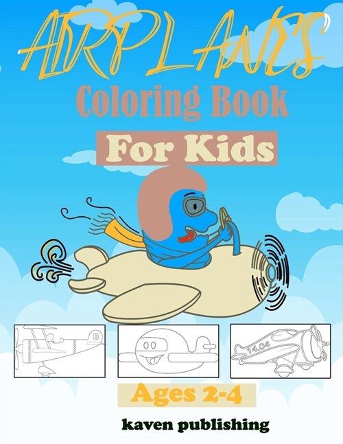 Airplane Coloring Book for Kids Ages 2-4: perfect plane Coloring Book for kids Ages 2-4 , Gift for Kids (Boys/ Girls), with 26 Hight Quality images of (Paperback)