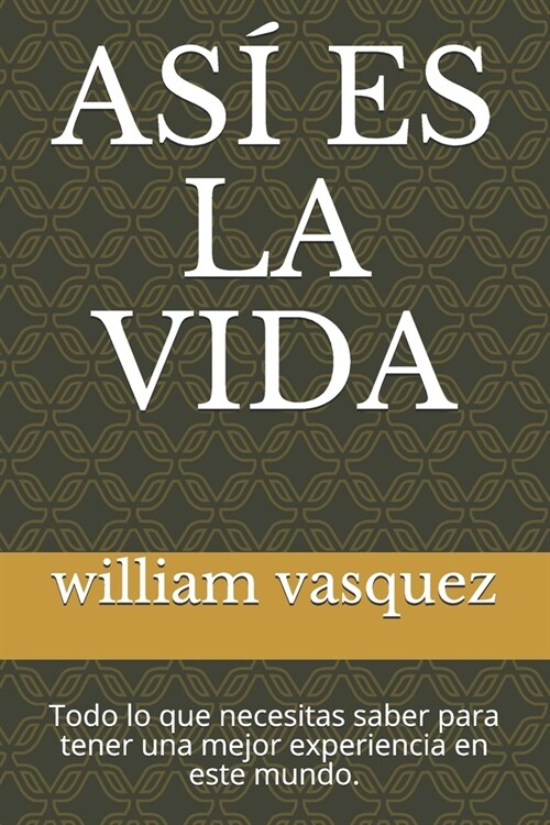 As?Es La Vida: Todo lo que necesitas saber para tener una mejor experiencia en este mundo. (Paperback)