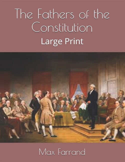 The Fathers of the Constitution: Large Print (Paperback)