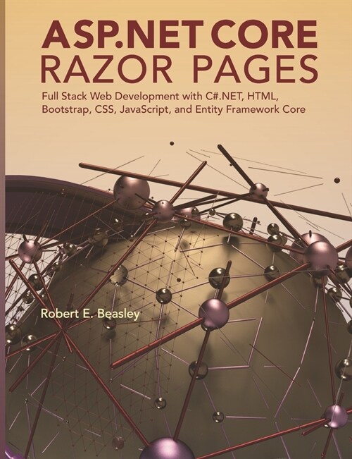 ASP.NET Core Razor Pages: Full Stack Web Development with C#.NET, HTML, Bootstrap, CSS, JavaScript, and Entity Framework Core (Paperback)