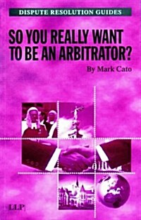 So You Really Want to be an Arbitrator? (Paperback)