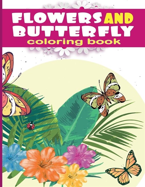 flowers and butterfly coloring pages: 50 Beautiful and Amazing Btterflie And Flower Designs for Relaxation, Fun, and Stress Relief, a great christmas (Paperback)