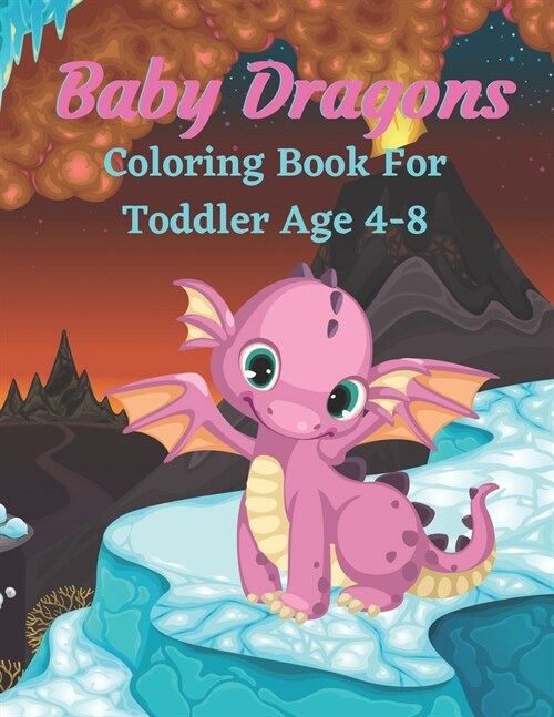 Baby Dragons Coloring Book For Toddler Age 4-8: This Stylish Baby Dragons Coloring Pages For Toddlers Draw Coloring Dragons Activity (Paperback)