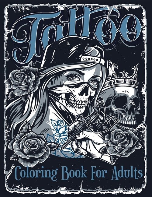 Tattoo Coloring Book For Adults: Over 60 Coloring Pages For Adult Relaxation With Beautiful Modern Tattoo Designs Such As Sugar Skulls, Hearts, Roses (Paperback)