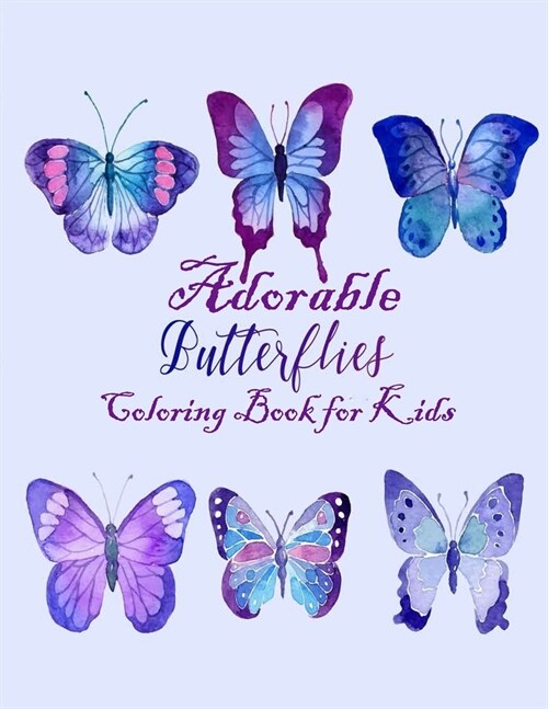 Adorable Butterflies Coloring Book for Kids: A Really Unique and Cute Compilation of 43 Coloring Pages Design to Color with crayons or Watercolor (Paperback)