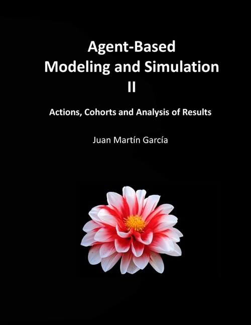 Agent-Based Modeling and Simulation II: Actions, Cohorts and Analysis of Results (Paperback)