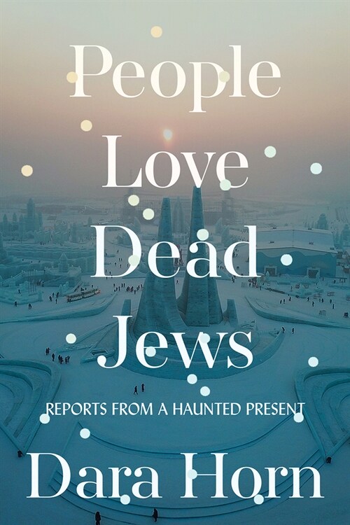 People Love Dead Jews: Reports from a Haunted Present (Hardcover)