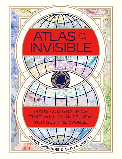 Atlas of the Invisible: Maps and Graphics That Will Change How You See the World (Hardcover)