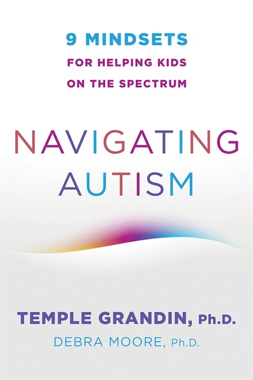 Navigating Autism: 9 Mindsets for Helping Kids on the Spectrum (Paperback)