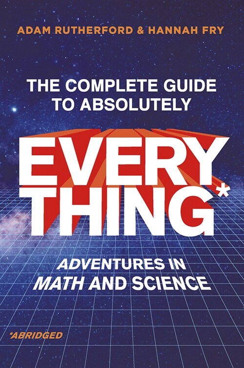 The Complete Guide to Absolutely Everything (Abridged): Adventures in Math and Science (Hardcover)