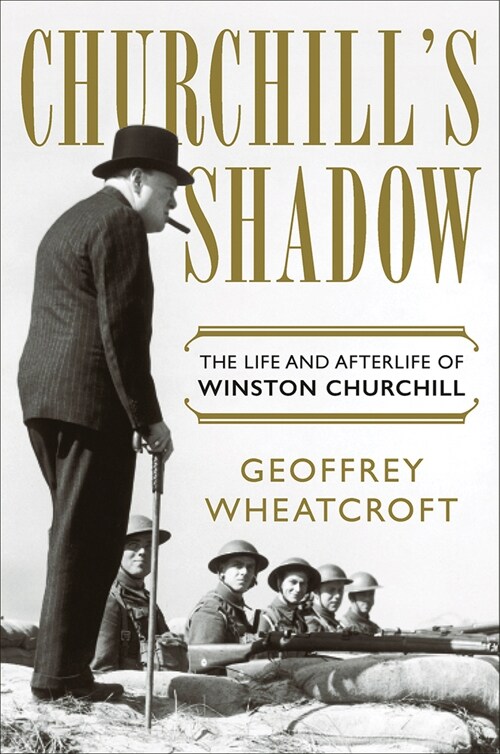 Churchills Shadow: The Life and Afterlife of Winston Churchill (Hardcover)