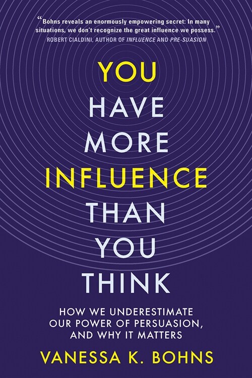 You Have More Influence Than You Think: How We Underestimate Our Power of Persuasion, and Why It Matters (Hardcover)