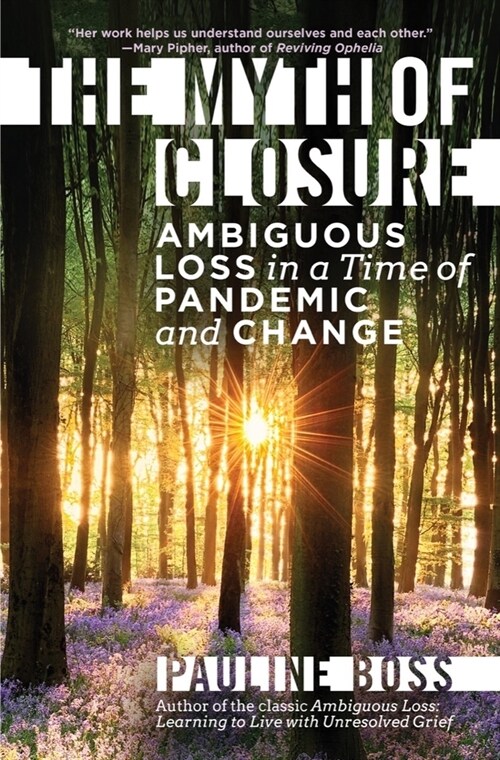 The Myth of Closure: Ambiguous Loss in a Time of Pandemic and Change (Hardcover)