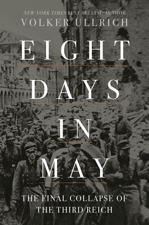 Eight Days in May: The Final Collapse of the Third Reich (Hardcover)