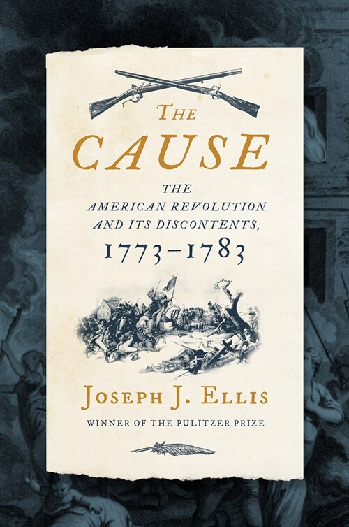 The Cause: The American Revolution and Its Discontents, 1773-1783 (Hardcover)