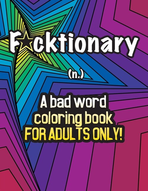 Fucktionary; A bad word coloring book for adults only!: Cuss Word Coloring Book for Stress Relief and Relaxation. (Paperback)