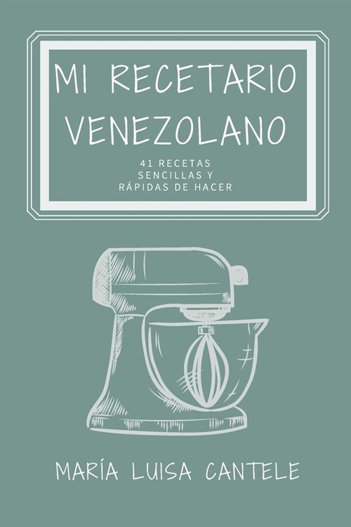 Mi Recetario Venezolano: 41 Recetas Sencillas y F?iles de Hacer (Paperback)