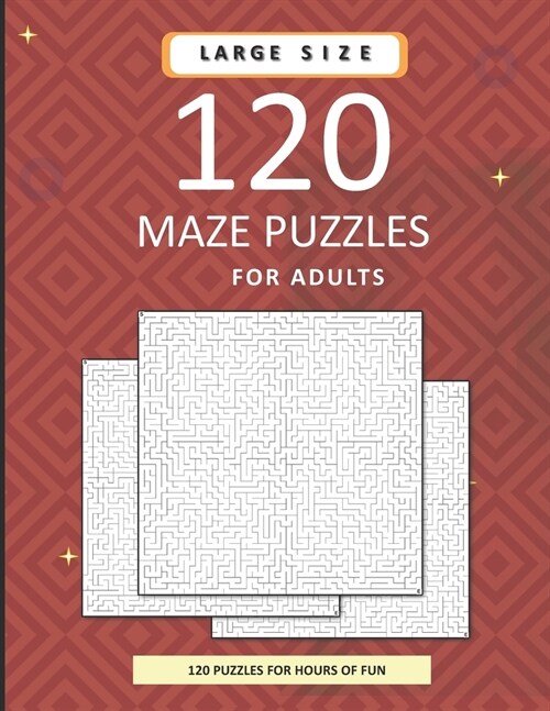 120 Maze Puzzles For Adults: A Massive Collection Of Difficult Mazes With Solutions. 8.5x11 inch. 150 pages. (Paperback)