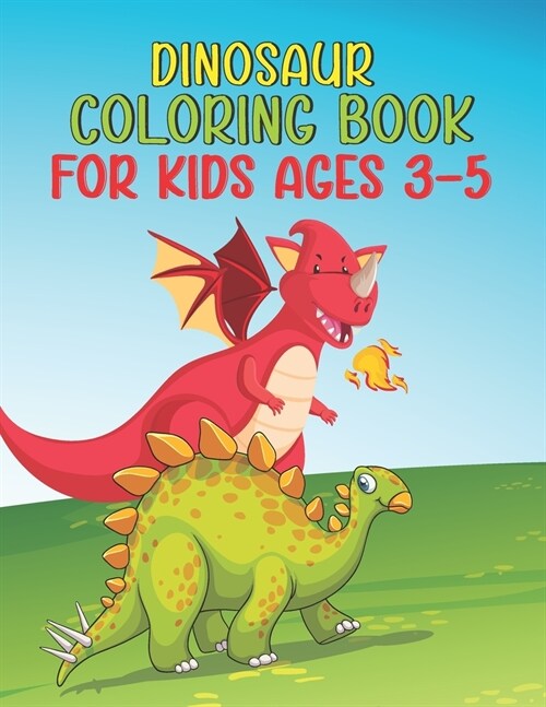 Dinosaur Coloring Book For Kids Ages 3-5: A Coloring Book for Kids, Dinosaur Coloring Book for Kids, Age 3-8 A Fun Kid, Volume-01 (Paperback)