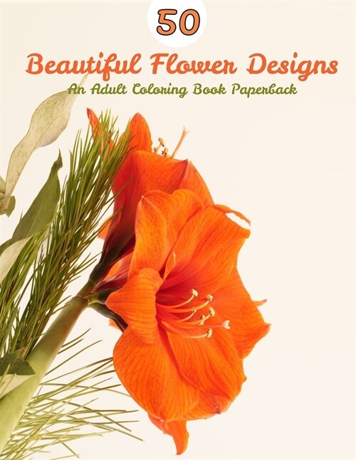 50 Beautiful Flower Designs: An Adult Coloring Book (Flower Coloring Book) (Paperback)