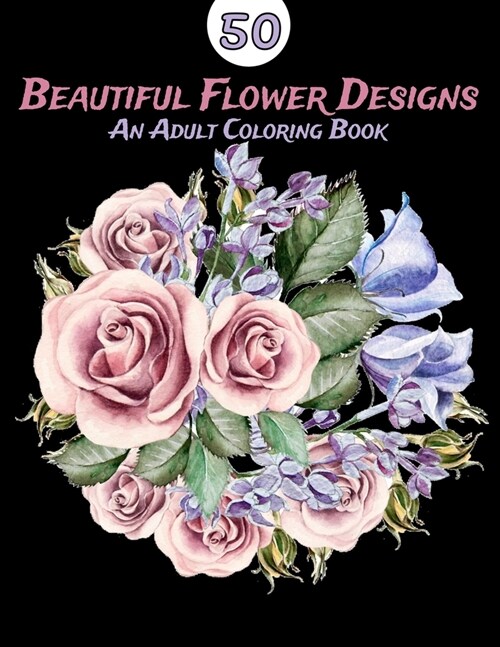 50 Beautiful Flower Designs: An Adult Coloring Book (Flower Coloring Book) (Paperback)