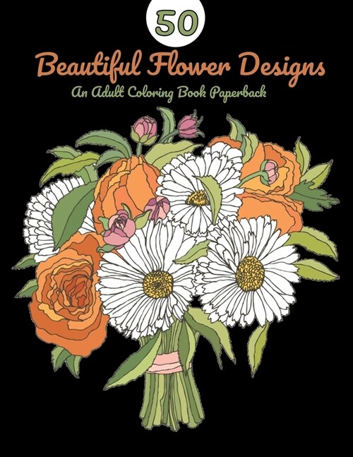 50 Beautiful Flower Designs: An Adult Coloring Book (Flower Coloring Book) (Paperback)