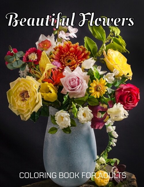 Beautiful Flowers Coloring Book for Adults: An Adult Coloring Book with Fun, Easy, and Relaxing Coloring Pages (Paperback)