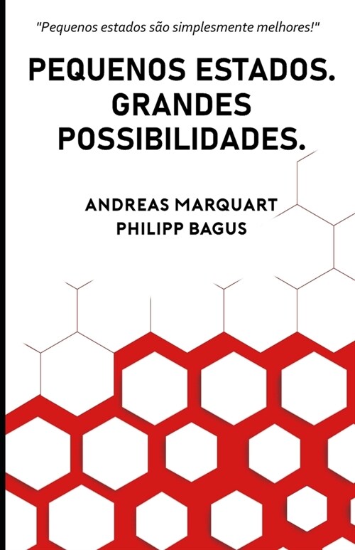 Pequenos Estados. Grandes Possibilidades.: Porque pequenos Estados s? simplesmente melhores (Paperback)