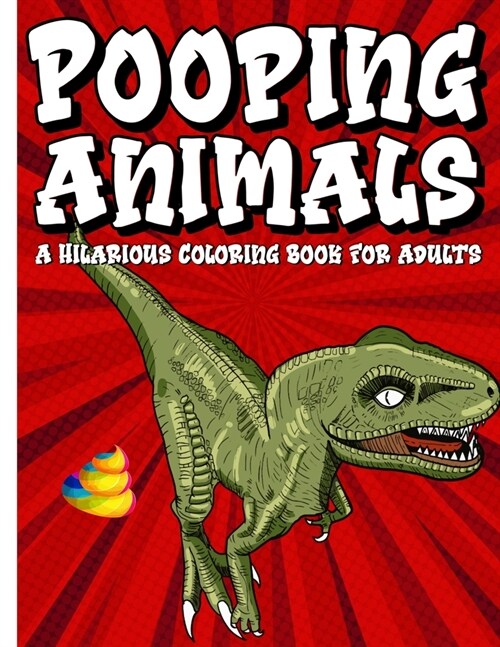 Pooping Animals A Hilarious Coloring Book For Adults: An Animal Lovers Funny Coloring Book for Adults for Stress Relief & Relaxation Great Gifts For E (Paperback)